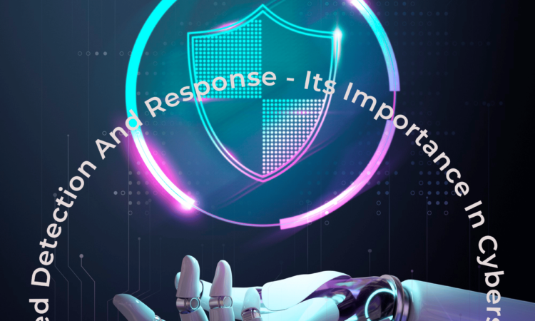 Managed Detection and Response – Its Importance in Cybersecurity