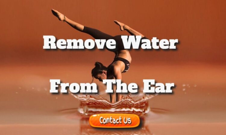 How To Remove Water From The Ear