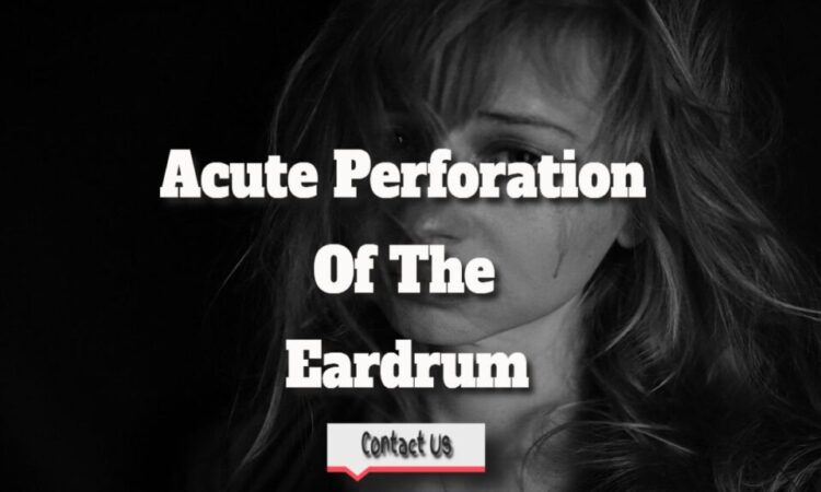 An Eardrum Has Ruptured—Acute Perforation Of The Eardrum.