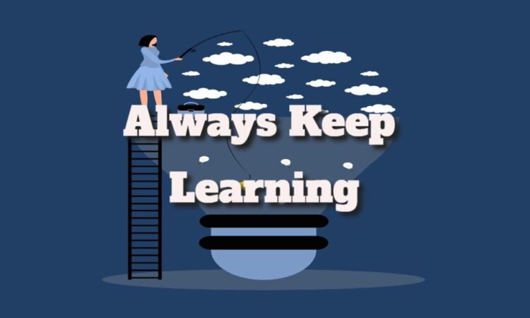 Always Keep Learning Because You Can Always Improve